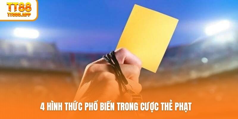 4 hình thức phổ biến trong cược thẻ phạt