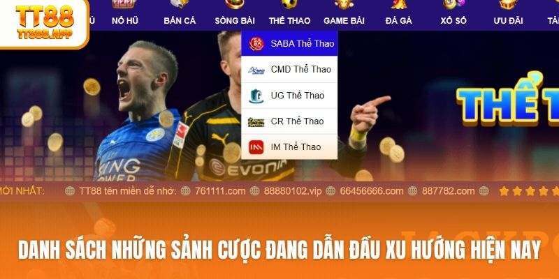 Danh sách những sảnh cược đang dẫn đầu xu hướng hiện nay