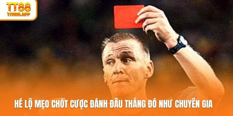 Hé lộ mẹo chốt cược đánh đâu thắng đó như chuyên gia