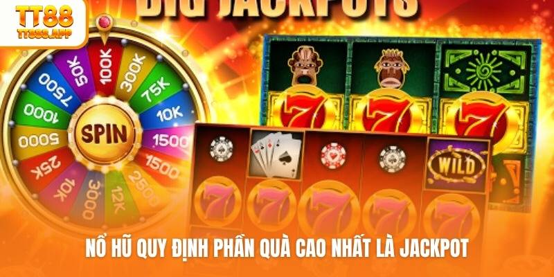 Nổ hũ quy định phần quà cao nhất là jackpot