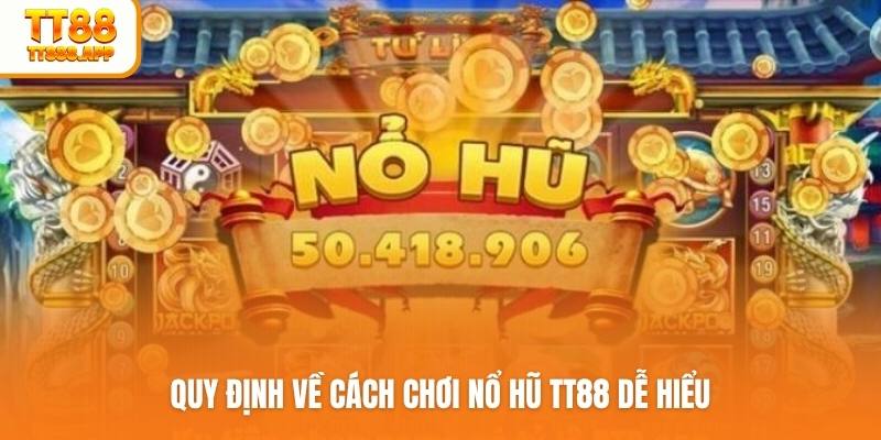 Quy định về cách chơi nổ hũ TT88 dễ hiểu