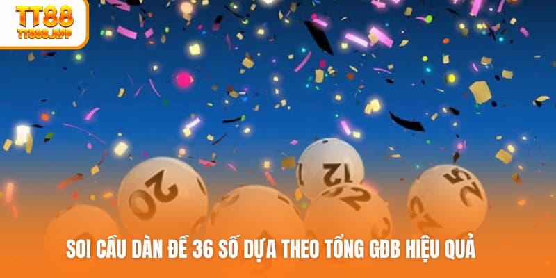 Soi cầu dàn đề 36 số dựa theo tổng GĐB hiệu quả