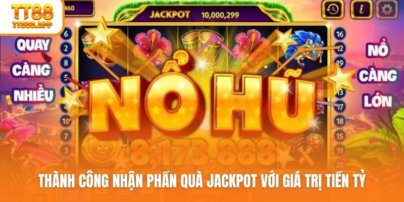 Thành công nhận phần quà jackpot với giá trị tiền tỷ