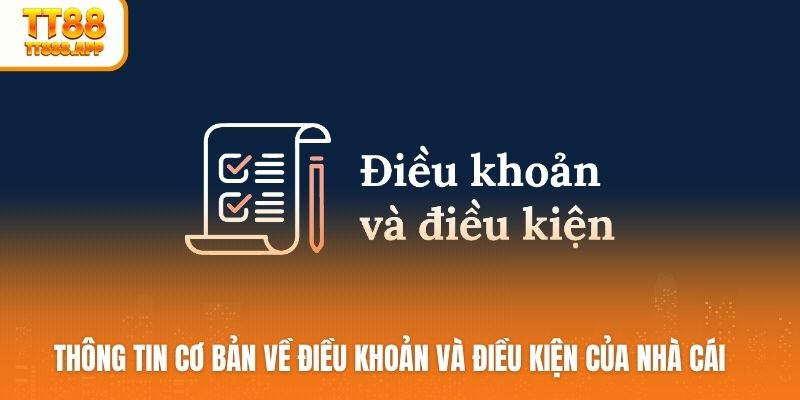 Thông tin cơ bản về điều khoản và điều kiện của nhà cái