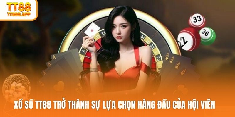 Xổ số TT88 trở thành sự lựa chọn hàng đầu của hội viên